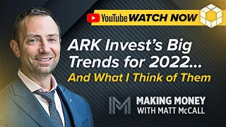 ARK Invest’s Big Trends for 2022... And What I Think of Them | Making Money With Matt McCall