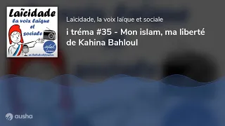 i tréma #35 - Mon islam, ma liberté de Kahina Bahloul