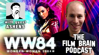 "Wonder Woman 1984" Is What We Were Afraid the Original Would Be (w/@ashens)| The Film Brain Podcast