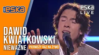 Dawid Kwiatkowski - piosenka Nieważne PIERWSZY RAZ na żywo #EskaLive