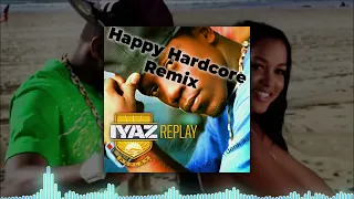 Iyaz - Replay (Happy Hardcore Remix)