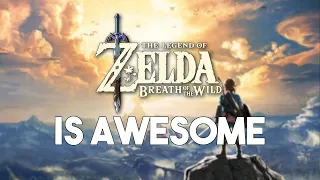 Why Breath of the Wild Is So Awesome