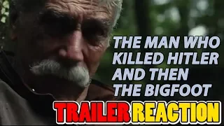 The Man Who Killed Hitler and Then The Bigfoot - TRAILER REACTION and REVIEW