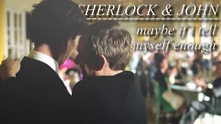 Sherlock & John | Maybe if I tell myself enough