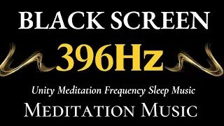 396Hz Meditation | Unity Meditation Frequency Sleep Music - Let Go Of Negative Emotions Black Screen