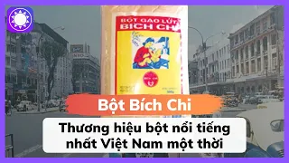 Bột Bích Chi - Thương hiệu bột nổi tiếng nhất Việt Nam một thời