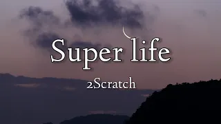 2Scratch - Superlife (ft. Lox Chatterbox) (Lyrics/Lyrics video)