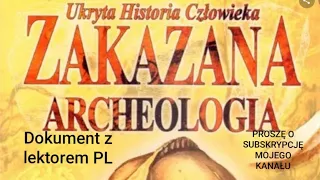 ZAKAZANA ARCHEOLOGIA DOKUMENT LEKTOR PL  UKRYTA HISTORIA CZŁOWIEKA