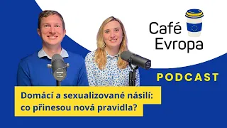 Podcast Café Evropa - Domácí a sexualizované násilí: co přinesou nová pravidla?