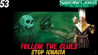 Follow the Clues {Stop Ignacia} - Shadow Gambit the Cursed Crew (Legend)