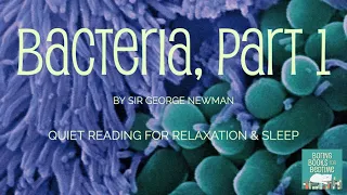 Bacteria, by Sir George Newman, Part 1 (ASMR Quiet Reading for Relaxation & Sleep)