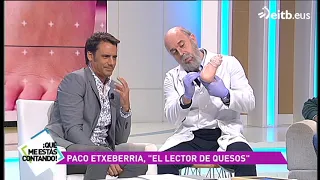 Paco Etxeberria es el lector de quesos