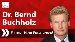 Dr. Bernd Buchholz - Führen - Nicht entmündigen!
