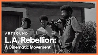 L.A. Rebellion: A Cinematic Movement | Artbound | Season 14 Episode 3 | PBS SoCal