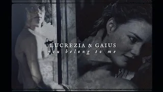 Lucrezia & Gaius || You Belong To Me