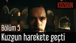 Kuzgun 5. Bölüm - Kuzgun Harekete Geçti