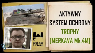 Aktywny System Ochrony TROPHY (MERKAVA Mk.4M) - geneza, budowa, użycie w walce