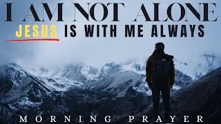 Nobody Is Alone | Jesus | Is With Us Always |  Powerful Prayer | Morning Prayer