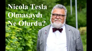 Celal Şengör – Nicola Tesla Olmasaydı Ne Olurdu?