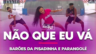 Não Que Eu Vá - Barões da Pisadinha e Parangolé | COREOGRAFIA - FestRit