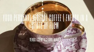 ☕ Your Personal Virtual Coffee ☕ | Energy In A State Of Flow