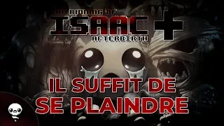 IL SUFFIT DE SE PLAINDRE (The Binding of Isaac : Afterbirth+)