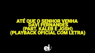 Até Que o Senhor Venha - Davi Fernandes (part. Kaleb e Josh) (Playback Oficial Com Letra)