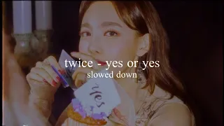 twice - yes or yes (slowed down)༄