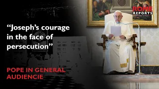 Pope Francis explains the courage of St. Joseph in General Audience