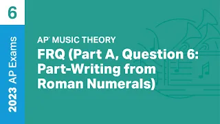 6 | FRQ (Part A, Question 6: Part-Writing from Roman Numerals) | Practice Sessions | AP Music Theory