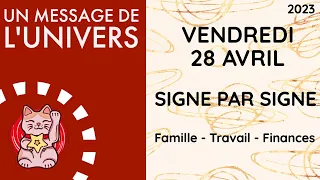 VENDREDI 28 AVRIL 2023 GUIDANCE HOROSCOPE SIGNE PAR SIGNE FAMILLE TRAVAIL FINANCES