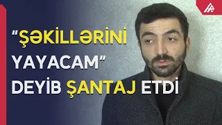 Qadını şəkilləri ilə şantaj edib pul qazandı