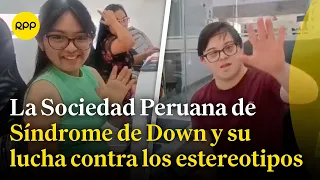 'Rompamos estereotipos': Sociedad Peruana de Síndrome Down lanzan campaña