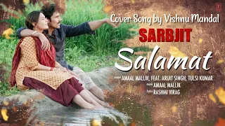 Salamat  | SARBJIT | Vishnu Mandal | Arijit Singh, Tulsi Kumar, Amaal Mallik | Lyrics