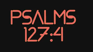 PSALMS 127 4