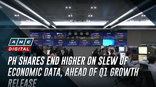 PH shares end higher on slew of economic data, ahead of Q1 growth release | ANC