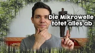 Die Mikrowelle tötet alles ab