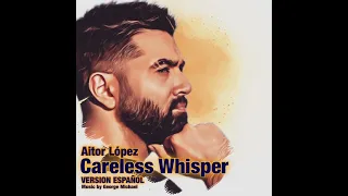 Cáreless Whisper - Versión Español - Aitor López