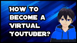 How To Become A Virtual Youtuber?