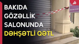 Bakıda gözəllik salonu qana boyandı: Ər arvadını qətlə yetirdi - APA TV