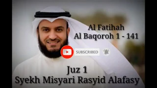 Juz 1 Surah Al-Fatihah,Al-Baqoroh ,Misyari Rasyid Al'afasy