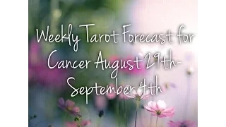 Weekly Tarot Forecast for Cancer August 29th-September 4th