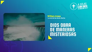 A solas con Dios con William Arana l Dios obra de maneras misteriosas l 1 de Mayo 2024