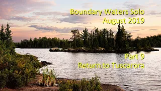 Boundary Waters Solo, August 2019.  Part 9, "Return to Tuscarora"