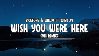 Vicetone & Willim - Wish You Were Here (Vic Remix) ft. Wink XY