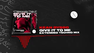 KEAN DYSSO - Give it to Me (Extended Techno Mix)