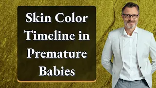 Skin Color Timeline in Premature Babies