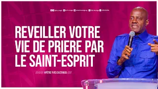 REVEILLER VOTRE VIE DE PRIERE PAR LE SAINT-ESPRIT | Apôtre Yves CASTANOU | DIMANCHE 04/06/2023 (1)