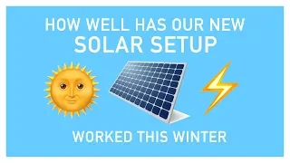 HOW WELL HAS OUR NEW SOLAR SETUP WORKED THIS WINTER