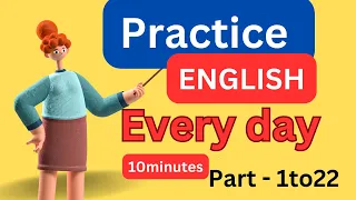 ( Part - 1to22) Everyday English ConversationPractice | 10Minutes English Listening